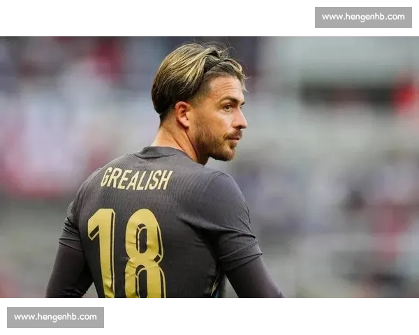 格拉利什五年默默捐赠超 5 万英镑，因妹妹投身慈善成足坛榜样